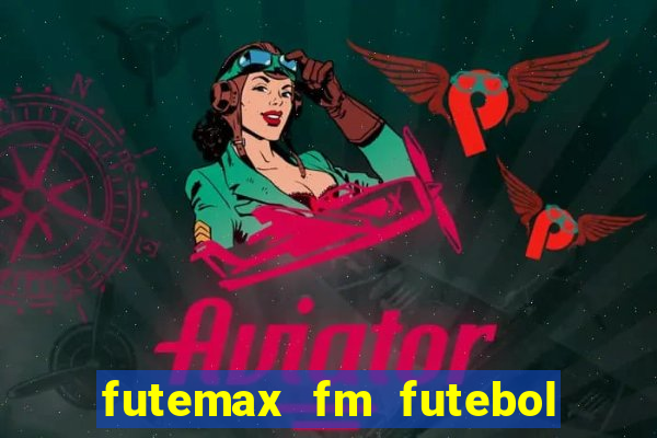 futemax fm futebol ao vivo